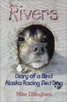 Rivers: Diary of a Blind Alaska Racing Sled Dog 1888125896 Book Cover