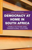 Democracy at Home in South Africa: Family Fictions and Transitional Culture 113756198X Book Cover
