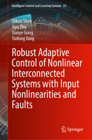 Robust Adaptive Control of Nonlinear Interconnected Systems with Input Nonlinearities and Faults (Intelligent Control and Learning Systems, 23) 9819521807 Book Cover
