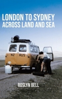 London to Sydney Across Land and Sea: A life adventure spanning three continents in the 1960s and '70s 1834381193 Book Cover