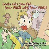 Looks Like You Fed Your Face with Your Feet!: Kids 'n Manners 1452064261 Book Cover