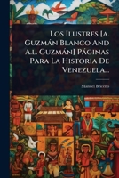 Los Ilustres [a. Guzmàn Blanco And A.l. Guzmàn] Pàginas Para La Historia De Venezuela... (Spanish Edition) 1024849872 Book Cover