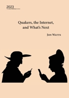 Quakers, the Internet, and What's Next (James Backhouse Lecture) 1922830623 Book Cover