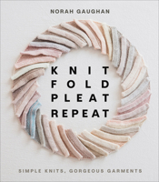 Knit Fold Pleat Repeat: Simple Knits, Gorgeous Garments 1419749684 Book Cover