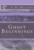 Ghost Beginnings 1484807960 Book Cover