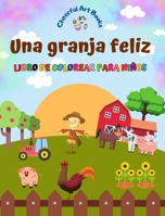 Una granja feliz - Libro de colorear para niños - Dibujos divertidos y creativos de animales de granja adorables: Encantadora colección de lindas escenas de granja para niños (Spanish Edition) B0CMXZHD45 Book Cover