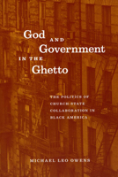 God and Government in the Ghetto: The Politics of Church-State Collaboration in Black America (Morality and Society Series) 0226642070 Book Cover