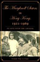 The Maryknoll Sisters in Hong Kong, 1921-1969: In Love with the Chinese