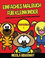 Einfaches Malbuch f�r Kleinkinder (Teddyb�ren 1): Dieses Buch bietet 40 Seiten in Farbe mit extra dicken Linien. Dieses Buch soll kleinen Kindern helfen, die Kontrolle �ber den Stift zu entwickeln und 1800271867 Book Cover