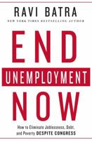 End Unemployment Now: How to Eliminate Joblessness, Debt, and Poverty Despite Congress 1137280077 Book Cover