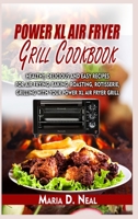 Power XL Air Fryer Grill Cookbook: Healthy, Delicious and Easy Recipes for Air Frying, Baking, Roasting, Rotisserie, Grilling with Your Power XL Air Fryer Grill 1802161880 Book Cover