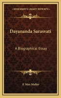 Dayananda Sarasvati: A Biographical Essay 1425472346 Book Cover