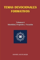 TEMAS DEVOCIONALES FORMATIVOS: Volumen 6 - Identidad, Propósito y Vocación (Spanish Edition) B0GXYJBS3R Book Cover