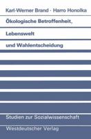 Okologische Betroffenheit, Lebenswelt Und Wahlentscheidung: Pladoyer Fur Eine Neue Perspektive Der Wahlforschung Am Beispiel Der Bundestagswahl 1983 3531118919 Book Cover