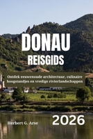 DONAU Reisgids 2026: Ontdek eeuwenoude architectuur, culinaire hoogstandjes en vredige rivierlandschappen (Dutch Edition) B0GDG2SPZW Book Cover