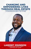 Changing and Empowering Lives Through Real Estate: A Conversation About The Future 0578909960 Book Cover