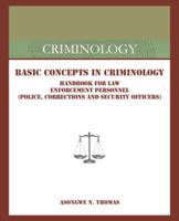 Basic Concepts in Criminology: Handbook for Law Enforcement Personnel (Police, Corrections and Security Officers) 1490727000 Book Cover