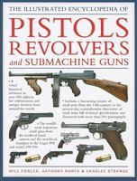 The World Encyclopedia of Pistols, Revolvers & Submachine Guns: An Illustrated Historical Reference To Over 500 Military, Law Enforcement And Antique Firearms From Around The World 1435117298 Book Cover