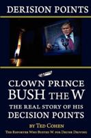 Derision Points: Clown Prince Bush the W, the Real Story of His "Decision Points" 161577243X Book Cover