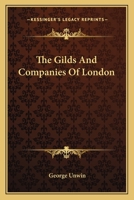 The Gilds and Companies of London 1016474539 Book Cover