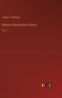 History of the Christian Church: Vol. 1 3385231329 Book Cover