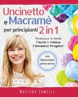 Uncinetto e Macram� Per Principianti 2 in 1: (Crochet and Macram� for Beginners - Italian Edition) Realizza in Modo Facile e Veloce Fantastici Progetti! 1803608889 Book Cover