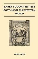 Early Tudor 1485-1558 - Costume of the Western World 1447401050 Book Cover