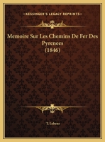 Memoire Sur Les Chemins De Fer Des Pyrenees (1846) 1120445531 Book Cover