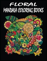 Floral Mandala Coloring Books: 100 pages exclusive and wonderful floral mandala coloring books for adults B088LKFB1B Book Cover