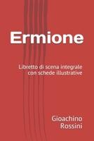 Ermione: Dramma per musica in Two Acts by Andrea Leone Tottola (The Critical Edition of the Works of Gioachino Rossini, Section I: Operas) 1654249572 Book Cover