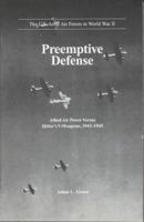 Preemptive Defense: Allied Air Power Versus Hitler's V-Weapons, 1943-1945 0160496713 Book Cover