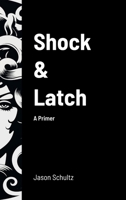 Shock & Latch: A Primer 1304743500 Book Cover