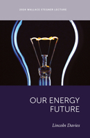 Our Energy Future (Wallace Stegner Lecture) 1647692458 Book Cover