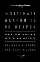 Ultimate Weapon Is No Weapon: Human Security and the New Rules of War and Peace 1586488236 Book Cover