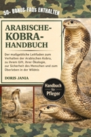 ARABISCHE-KOBRA-HANDBUCH: Der maßgebliche Leitfaden zum Verhalten der Arabischen Kobra, zu ihrem Gift, ihrer Ökologie, zur Sicherheit des Menschen und zum Überleben in der Wildnis (German Edition) B0GKDBJ856 Book Cover