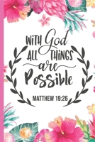 With God All Things Are Possible Matthew 19:26: Pretty Pink Floral Prayer Journal for Women to write in | Blank Lined Notebook for Bible Study Notes, ... Thanksgiving and Meditation | Ideal Gift 1695484584 Book Cover