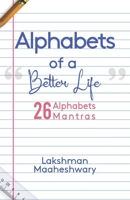 Alphabets Of A Better Life: 26 Alphabets: 26 Mantras B08C99852R Book Cover