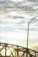 CHRIST LIVES IN ME Overcoming Obstacles to Grace 1257756052 Book Cover