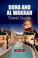 Doha And Al Wakrah Travel Guide 2026: Top Sights, Local Culture, Beaches, and Itinerary Ideas for First-Time Visitors in Qatar B0G3WBQ7WP Book Cover