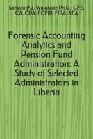 Forensic Accounting Analytics and Pension Fund Administration: A Study of Selected Administrators in Liberia B08BDRB2R2 Book Cover