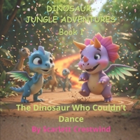Dinosaur Jungle Adventures: Book 1: The Dinosaur Who Couldn’t Dance B0GJBM2NSQ Book Cover