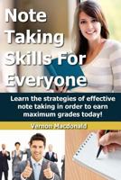 Note Taking Skills For Everyone: Learn the strategies of effective note taking in order to earn maximum grades today! (Study Skills Made Easy Book 1) 1500456063 Book Cover