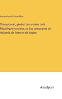 Championnet, général des armées de la République française, ou Les campagnes de Hollande, de Rome et de Naples 338270112X Book Cover