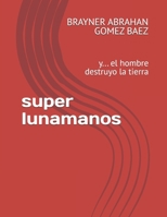super lunamanos: y... el hombre destruyo la tierra (COLECCION RELATOS URBANOS) (Spanish Edition) B0D2524CY1 Book Cover