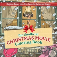 The Unofficial Christmas Movie Coloring Book: Coloring Pages from Your Favorite Christmas Movies 1646048547 Book Cover