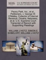 Peony Park, Inc., et al., Petitioners, v. George W. O'Malley, Collector of Internal Revenue, Omaha, Nebraska, et al. U.S. Supreme Court Transcript of Record with Supporting Pleadings 1270414941 Book Cover