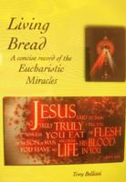 Living Bread- A Concise Record of the Eucharistic Miracles 0985690917 Book Cover