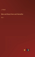 Man and Beast here and Hereafter: Vol. I 3368816179 Book Cover