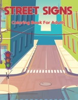 Street Signs Coloring Book for Adults: A Wonderful Large Pictures Of Street Signs All About Learning and Street Signs Customized Fun B0942T8BCQ Book Cover