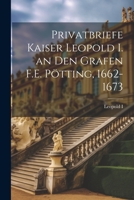 Privatbriefe Kaiser Leopold I. an Den Grafen F.E. Pötting, 1662-1673 1021704628 Book Cover